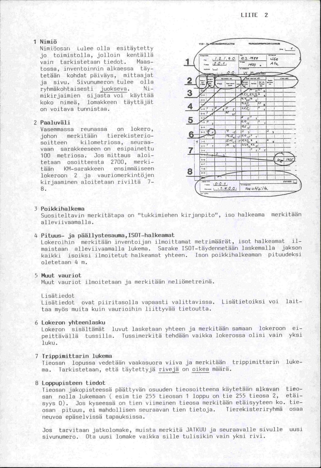 LIITE 2 1 Nimiii Nimtöosan tulee olla esitytetty jo toimistolla, jolloin kentillö vain tarkistetaan tiedot. Maastossa, inventoinnin alkaessa tytetön kohdat päivys, mittaajat ja sivu.