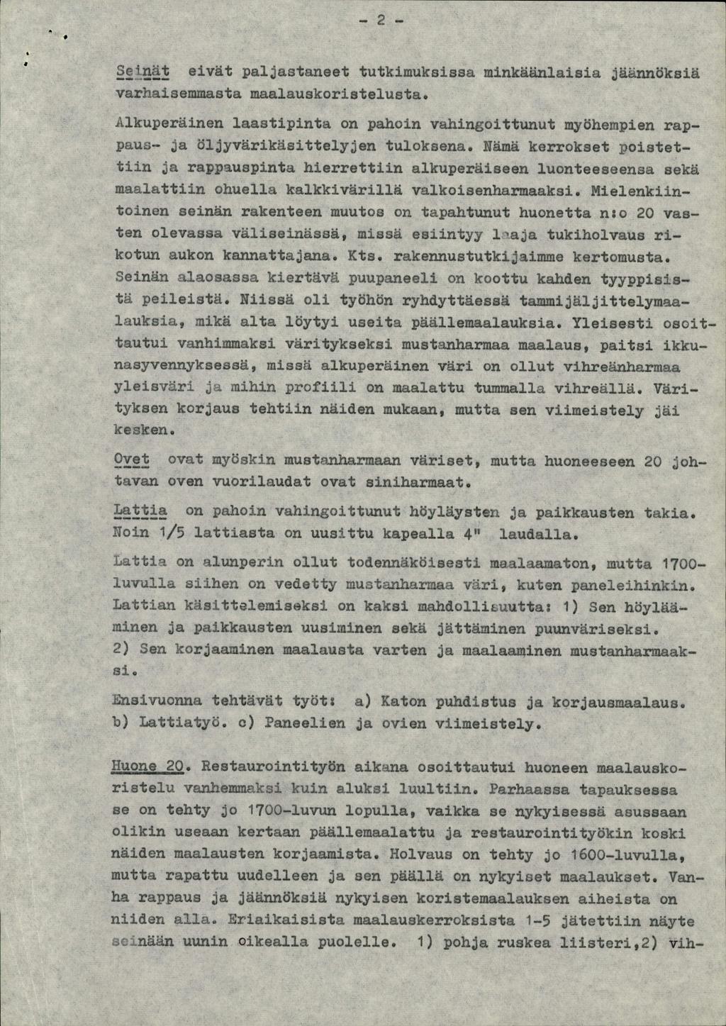 -2Scinät eivät paljastaneet tutkimuksissa minkäänlaisia jäännöksiä varhaisemmasta maalauskoriatelusta. Alkuperäinen ].