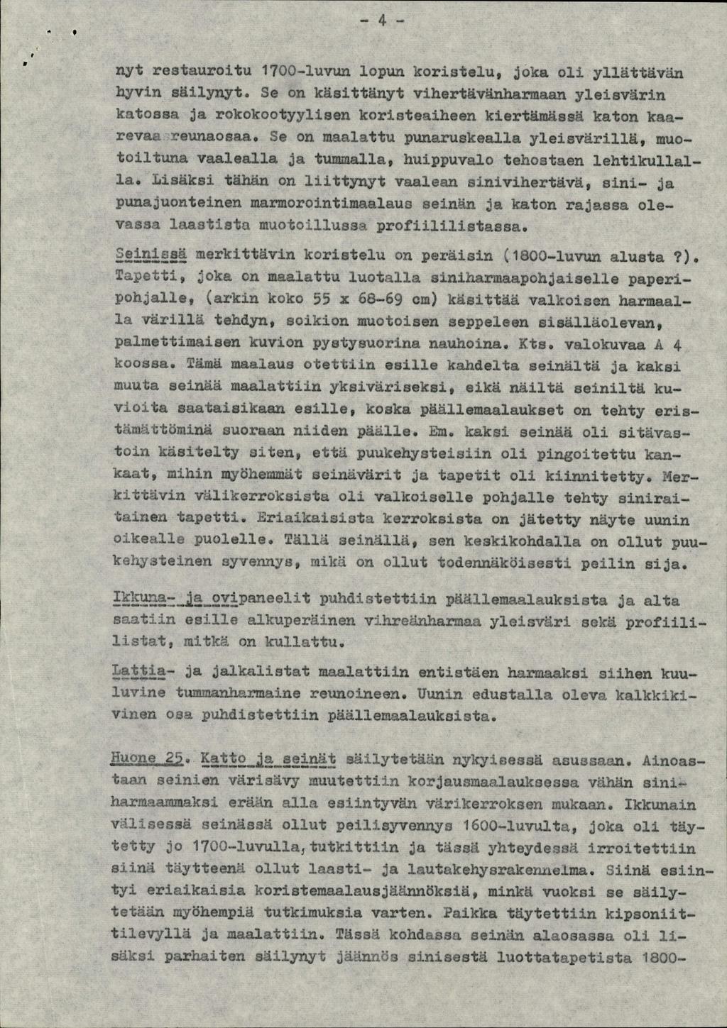 - + 1 - nyt restauroitu 1700-luvun lopun koristelu, joka oli yllättävän hyvin säilynyt.