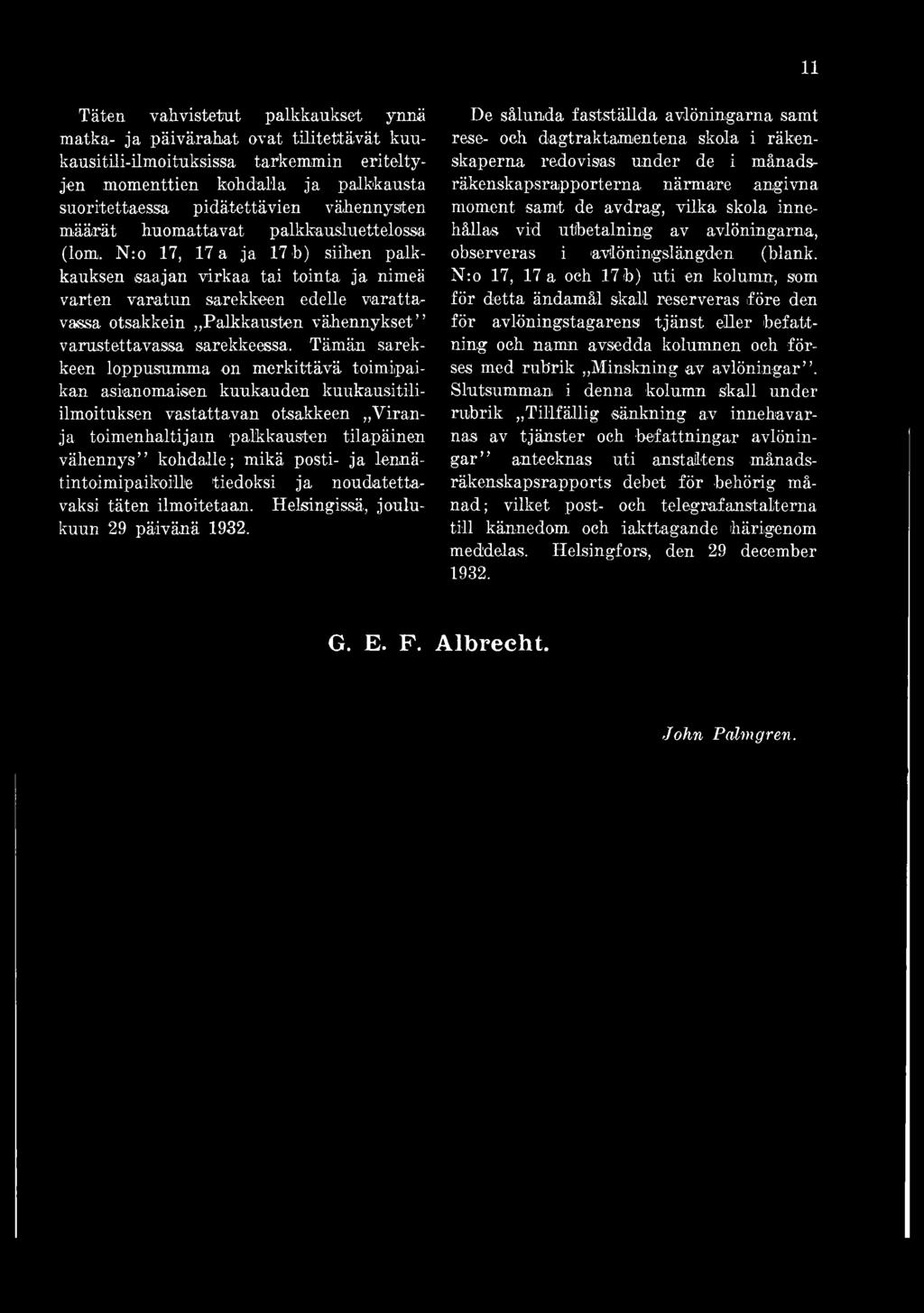 ja lennätintoimipaikoille tiedoksi ja noudatettavaksi täten ilmoitetaan. Helsingissä, joulukuun 29 päivänä 1932.