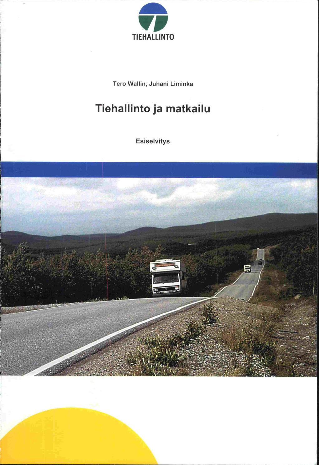 VI TIE HALLINTO Tero Wallin, Juhani Liminka Tiehallinto ja matkailu Esiselvitys -...:..' : f^ - -4. 1r-.'..,...... i 7.