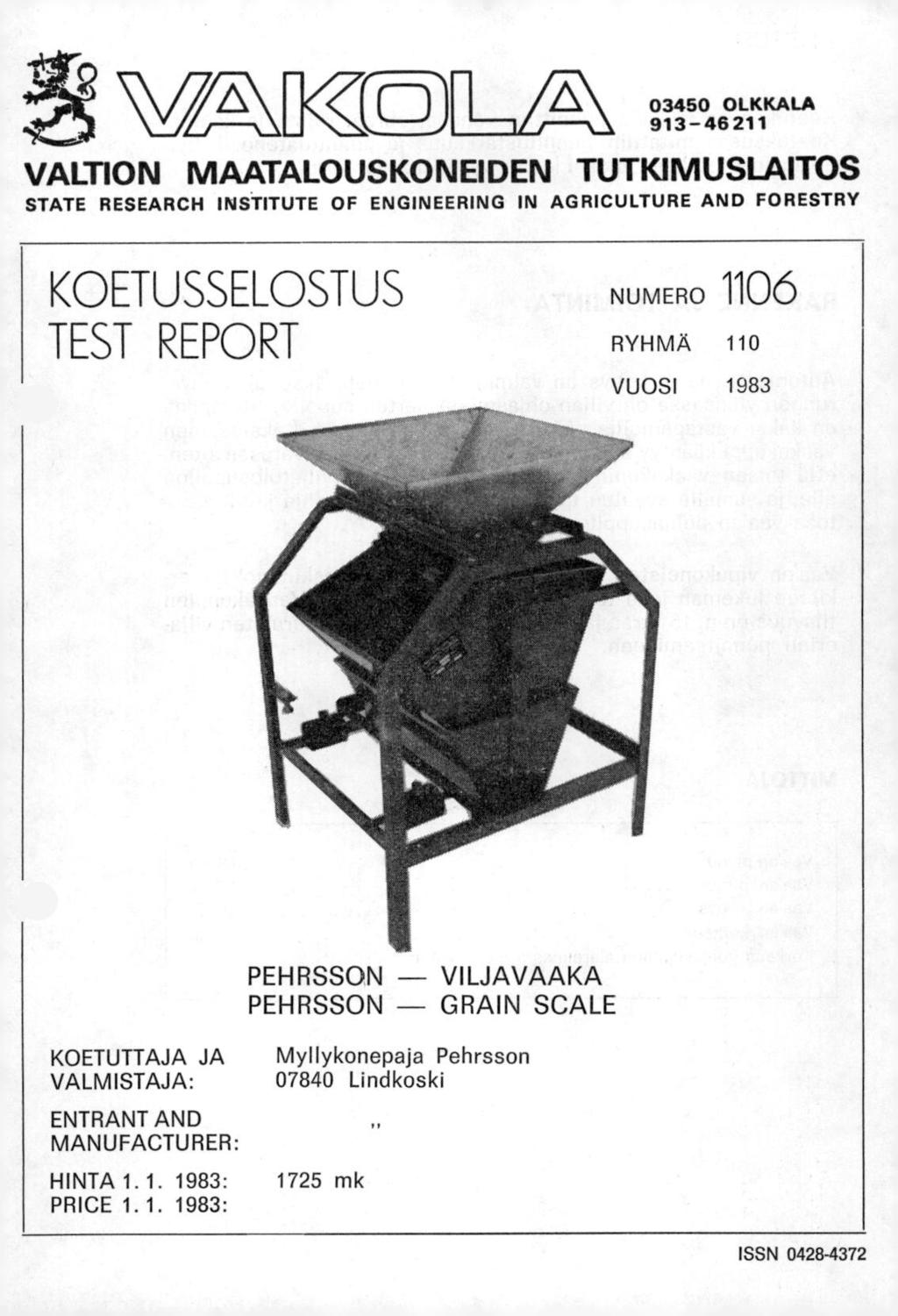 Wr/KeziLIA-\ 03450 OLKKALA 913 46 211 VALTION MAATALOUSKONEIDEN TUTKIMUSLAITOS STATE RESEARCH INSTITUTE OF ENGINEERING IN AGRICULTURE AND FORESTRY KOETUSSELOSTUS TEST EPORT NUMERO 1106 RYHMÄ 110