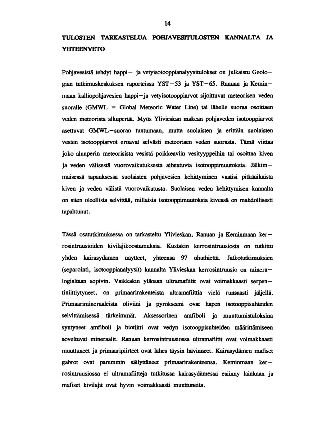 v TARKMTELUA POHJAVES- KANNALTA JA Pohjavesistä tehdyt happi - ja vetyisotooppianalyysitulokset on jullcaistu Geolo - gian tutkimuskeskuksen raporteissa YST - 53 ja YST - 65.