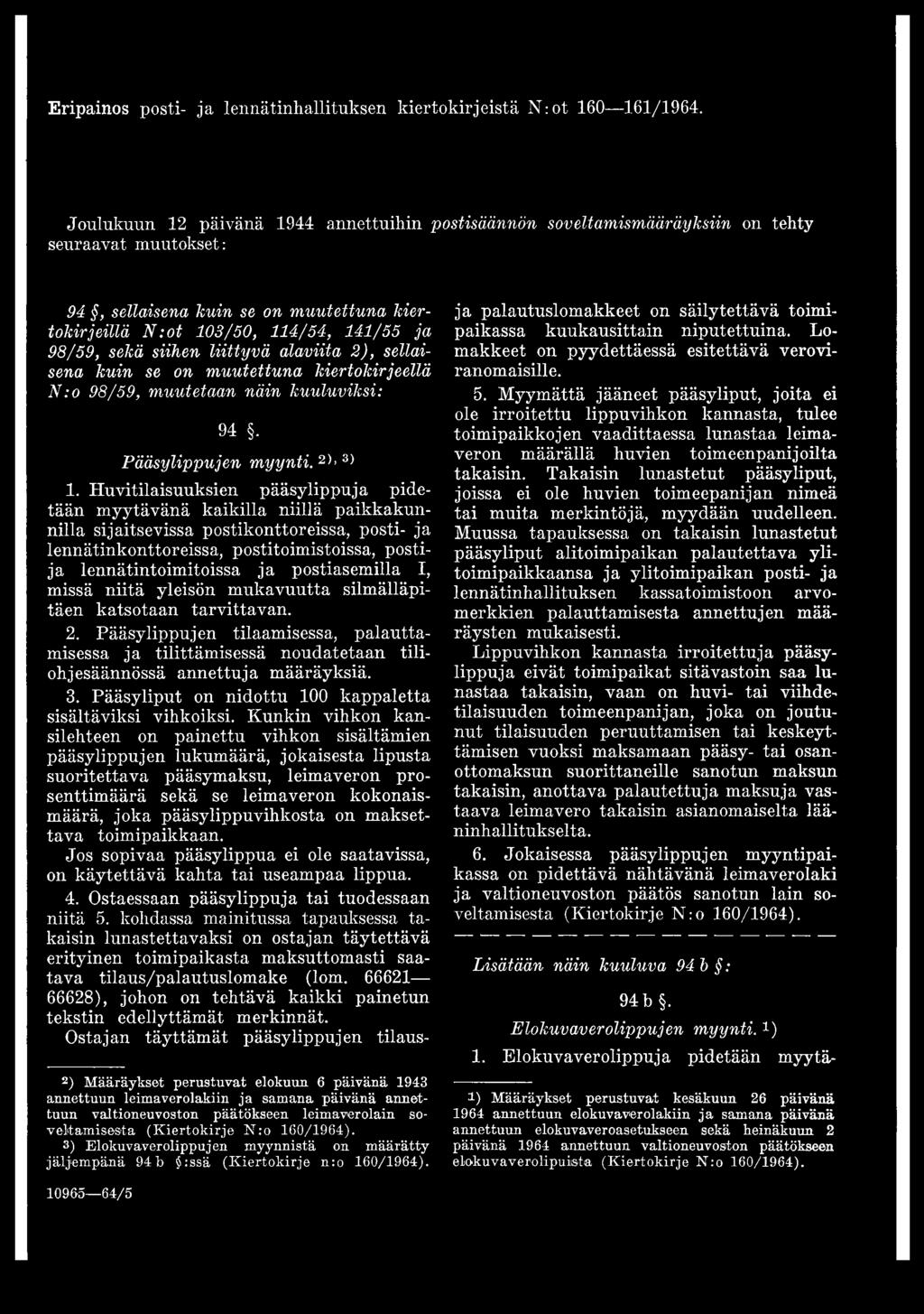 siihen liittyvä alaviita 2), sellaisena kuin se on muutettuna kiertokirjeellä N :o 98/59, muutetaan näin kuuluviksi: 94. Pääsylippujen m yynti. 2)>3) 1.