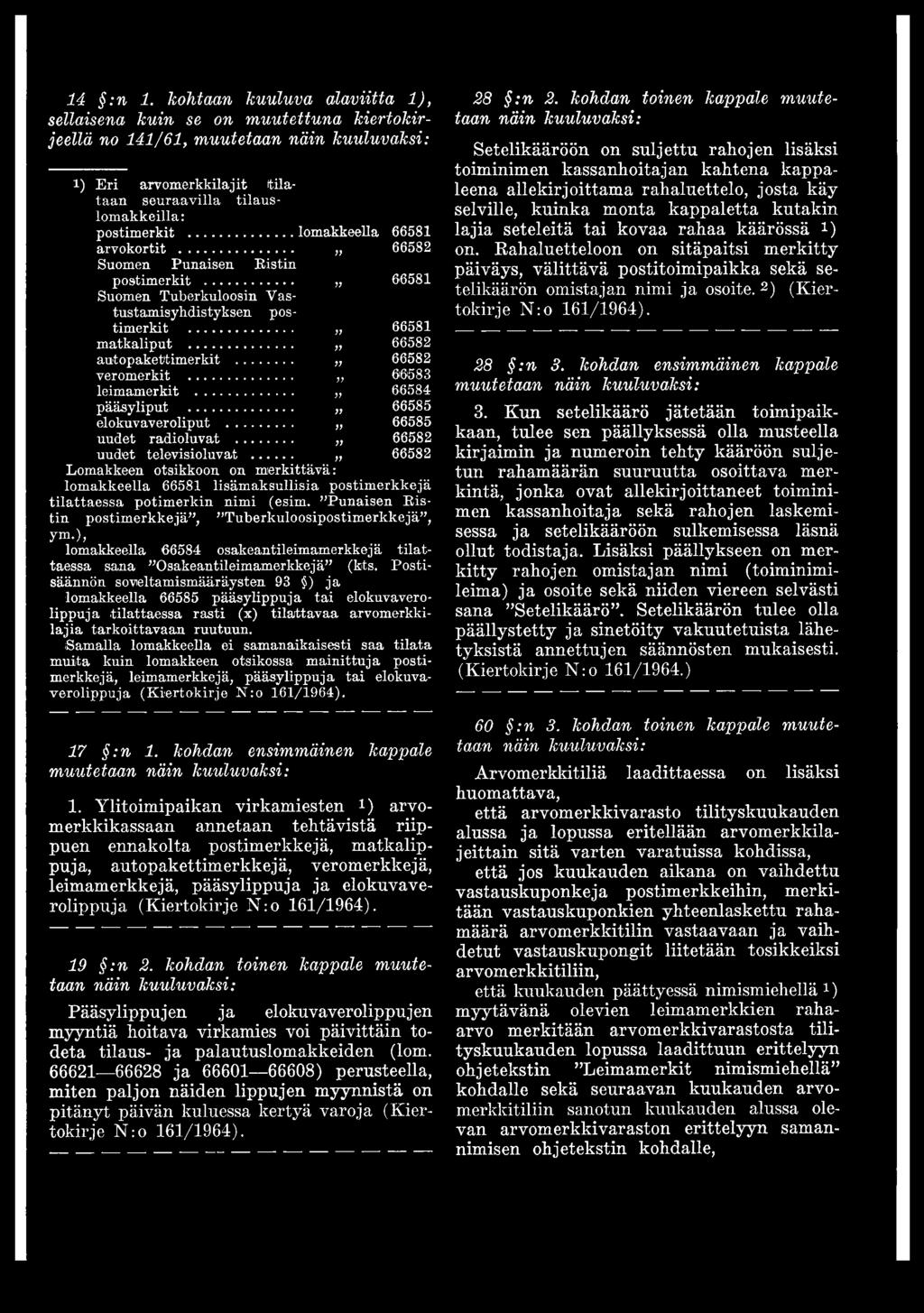 .. 66582 veromerkit... 66583 leimamerkit... 66584 pääsyliput... 66585 elokuvaveroliput...,, 66585 uudet radioluvat... 66582 uudet televisioluvat.