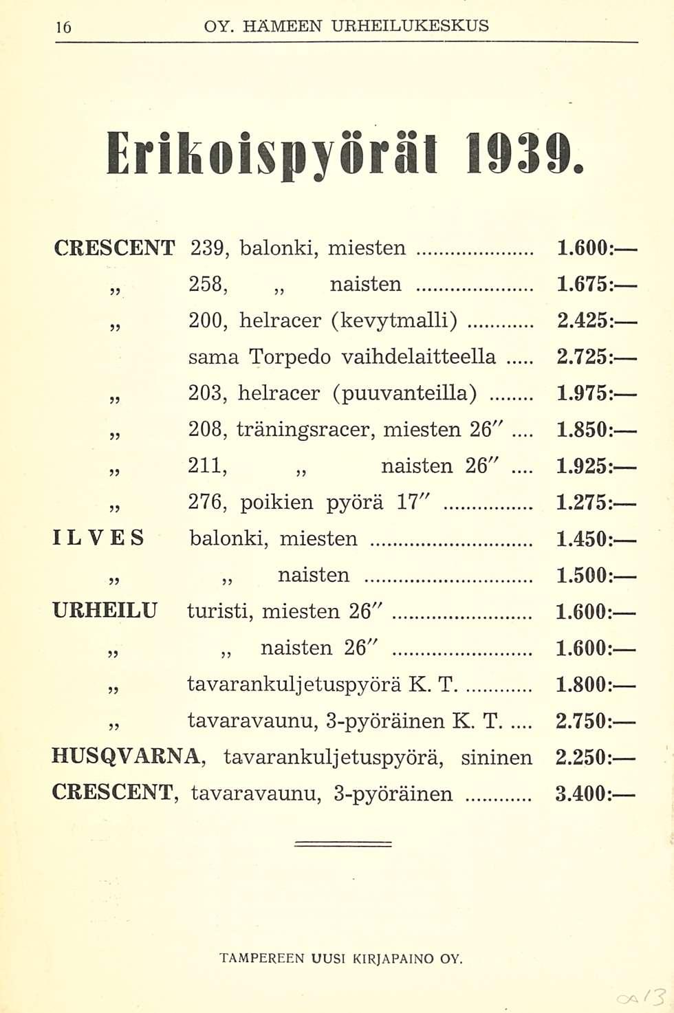 Erihoispyöräl 1939. CRESCENT 239, balonki, miesten 1.600 258, 200, 203, 208, 211, 276, naisten 1.675 helracer (kevytmalli) 2.425 sama Torpedo vaihdelaitteella 2.725 helracer (puuvanteilla) 1.