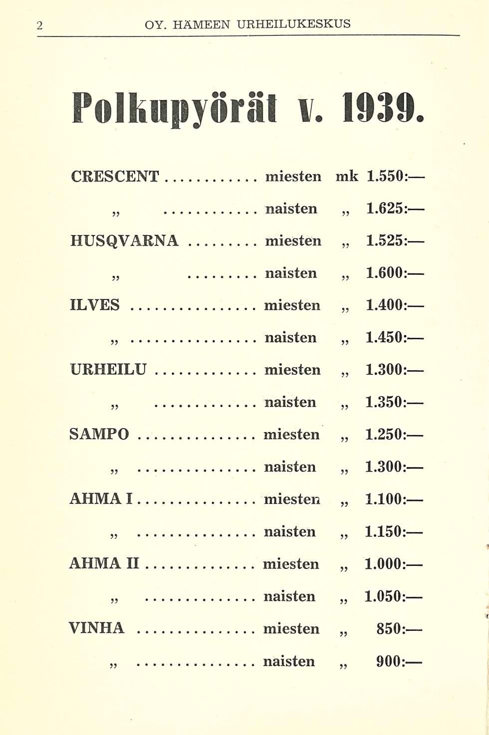 Polkupyörät 1939. CRESCENT miesten mk 1.550: naisten 1.625: HUSQVARNA miesten 1.525: naisten 1.600: ILVES miesten 1.400: naisten 1.450: URHEILU miesten 1.