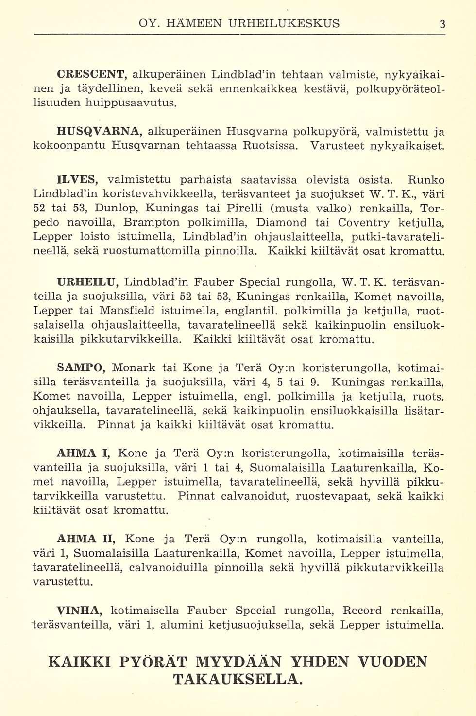 CRESCENT, alkuperäinen Lindbladin tehtaan valmiste, nykyaikainen ja täydellinen, keveä sekä ennenkaikkea kestävä, polkupyöräteollisuuden huippusaavutus.