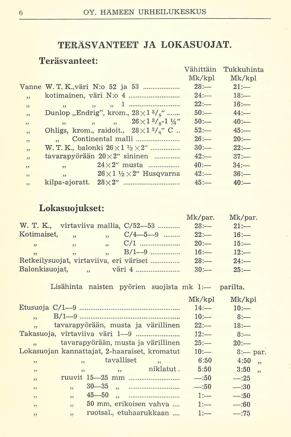 1: TERÄSVANTEET JA LOKASUOJAT. Teräsvanteet: Vanne W. T. K.,väri N:o 52 ja 53 28: 21: kotimainen, väri N:o 4 24: 18;».... 1 22: 16: Dunlop Endrig, krom.