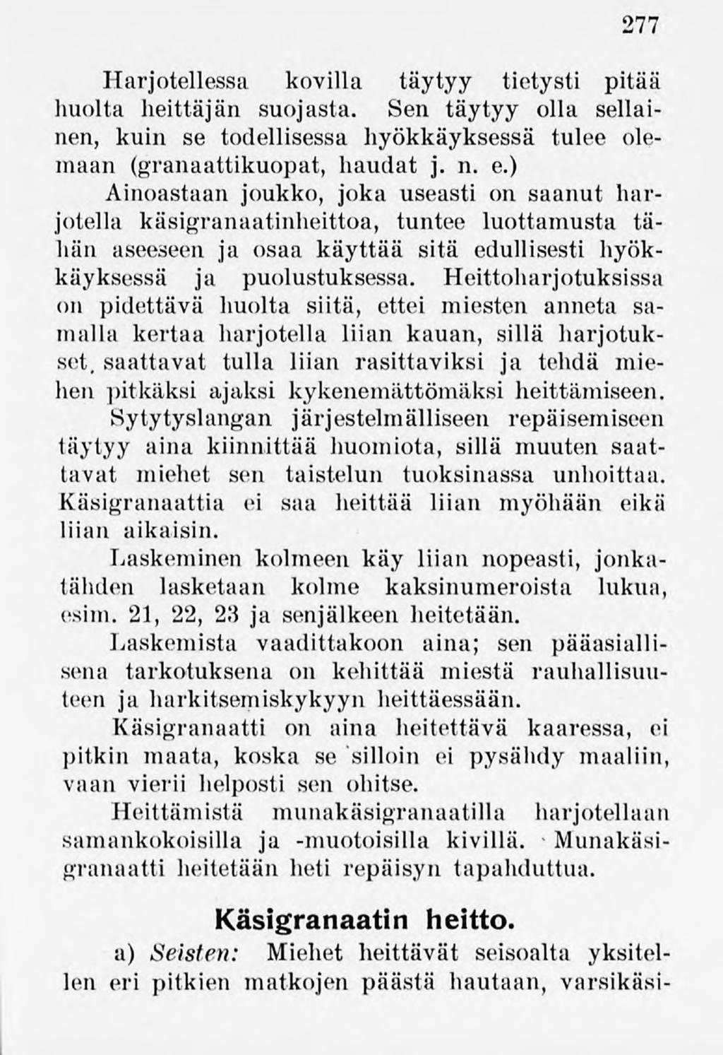 277 Harjotellessa kovilla täytyy tietysti pitää huolta heittäjän suojasta. Sen täytyy olla sellainen, kuin se todellisessa hyökkäyksessä tulee olemaan (granaattikuopat, haudat j. n. e.