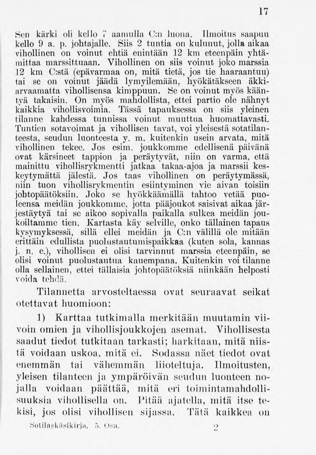 Sen kärki oli kello 7 aaniiillii C:n luona. Ilmoitus saapuu kello 9 a. p. johtajalle. Siis 2 tuntia on kulunut, jolla aikaa vihollinen on voinut ehtiä enintään 12 km eteenpäin yhtämittaa marssittuaan.