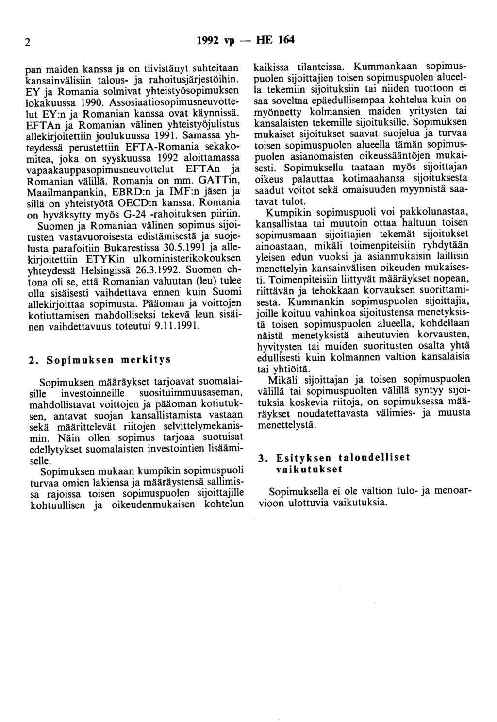 2 1992 vp - HE 164 pan maiden kanssa ja on tiivistänyt suhteitaan kansainvälisiin talous- ja rahoitusjärjestöihin. EY ja Romania solmivat yhteistyösopimuksen lokakuussa 1990.