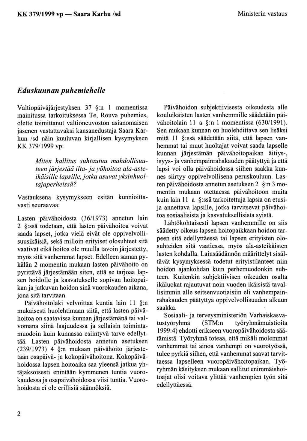 KK 379/1999 vp- Saara Karhu /sd Ministerin vastaus Eduskunnan puhemiehelle Valtiopäiväjärjestyksen 37 :n 1 momentissa mainitussa tarkoituksessa Te, Rouva puhemies, olette toimittanut valtioneuvoston