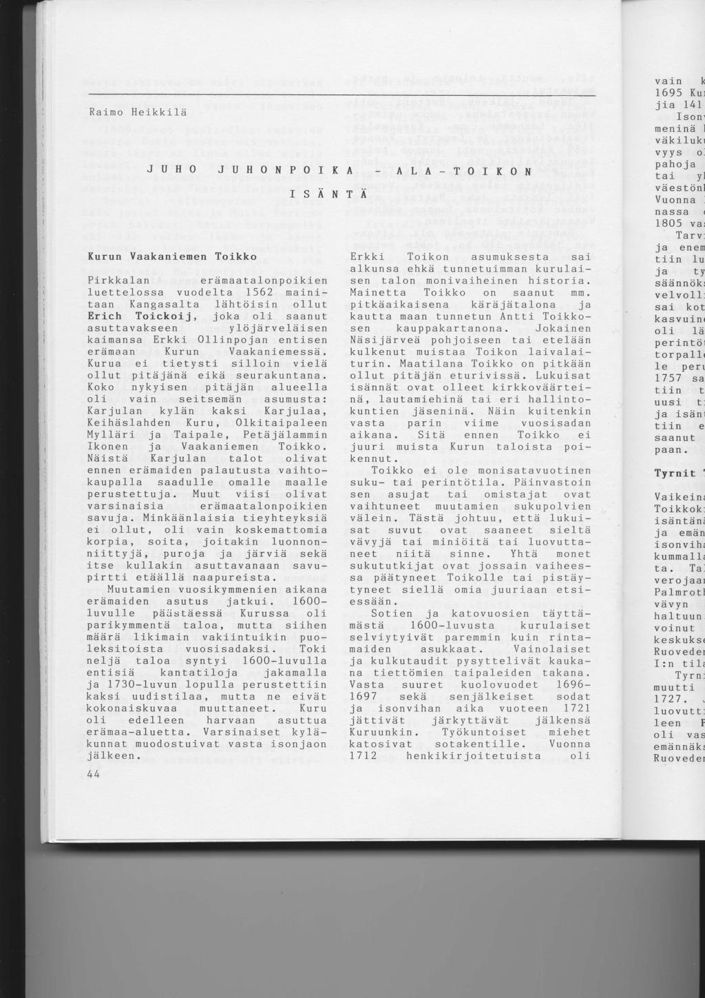 Raimo Heikkild JUHO JUHONPOIKA ALA_TOIKON IS;iNT;i Kurun Vaakaniemen Toikko Erkki Toikon asurnuksesta sai alkunsa ehkd tunnetuimman kurulaisen talon monivaiheinen historla.