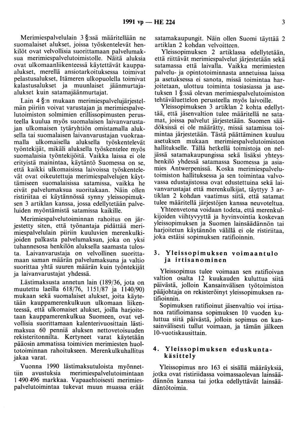 1991 vp - HE 224 3 Merimiespalvelulain 3 :ssä määritellään ne suomalaiset alukset, joissa työskentelevät henkilöt ovat velvollisia suorittamaan palvelumaksua merimiespalvelutoimistolle.