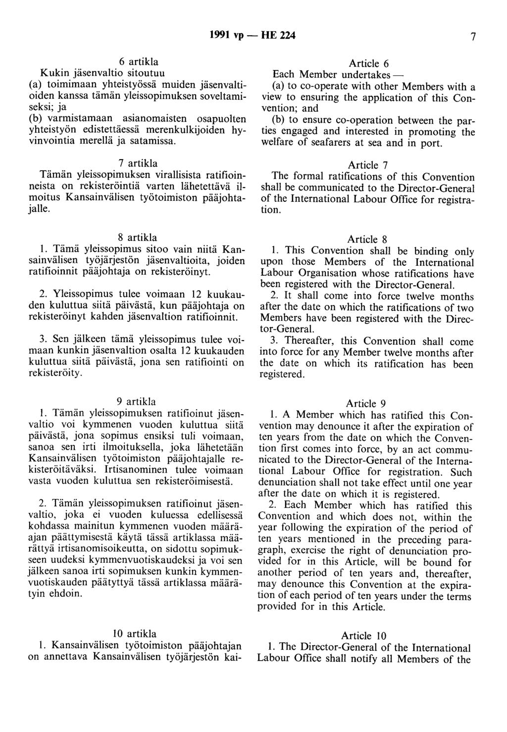 1991 vp - HE 224 7 6 artikla Kukin jäsenvaltio sitoutuu (a) toimimaan yhteistyössä muiden jäsenvaltioiden kanssa tämän yleissopimuksen soveltamiseksi; ja (b) varmistamaan asianomaisten osapuolten