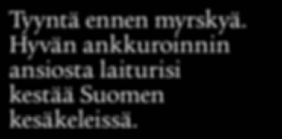 Painoankkurointi soveltuu parhaiten tuulisempiin järviin ja merenrantoihin sekä laitureihin, joihin kiinnitetään vene.