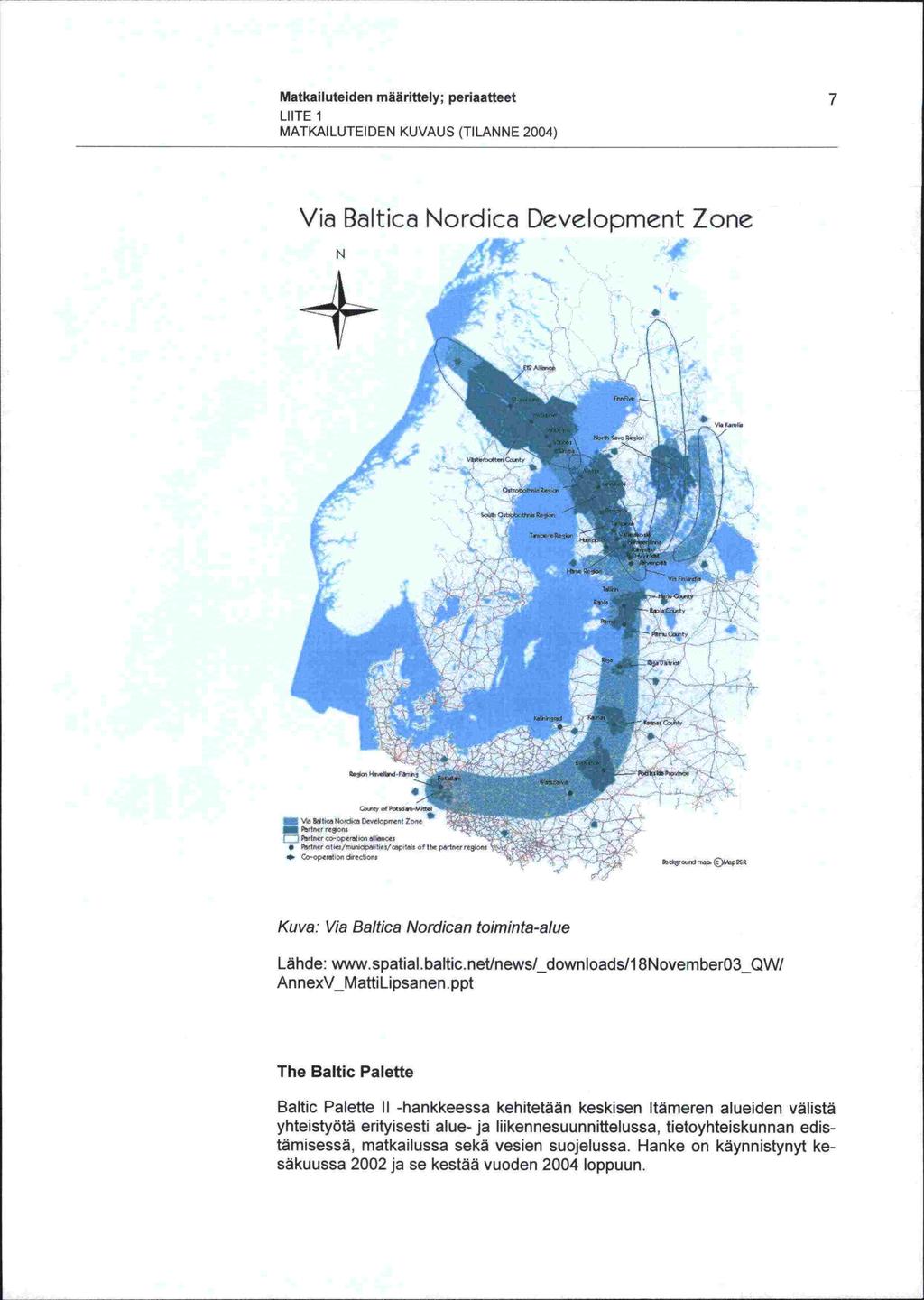 Matkailuteiden määrittely; periaatteet 7 LIITE 1 MATKAILUTEIDEN KUVAUS (TILANNE 2004) Via Baltica Nordica Development Zone L. RL R.,o Cv fpd..-m rtner reon, In o-op - l \ npt opt ftmprt g 'x ---