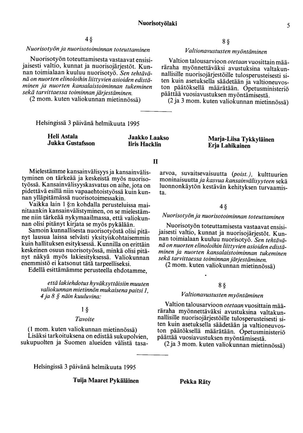 Nuorisotyölaki 5 4 Nuorisotyön ja nuorisotoiminnan toteuttaminen Nuorisotyön toteuttamisesta vastaavat ensisijaisesti valtio, kunnat ja nuorisojärjestöt. Kunnan toimialaan kuuluu nuorisotyö.