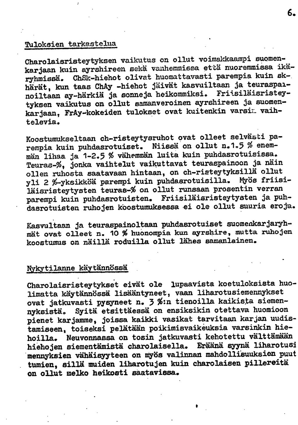 6. Tuloksien tarkastelua Charolaisristeytyksen vaikutus on ollut voimakkaampi suomenkarjaan kuin ayrshireen sekä vanhemmissa että nuoremmissa ikäryhmissä.