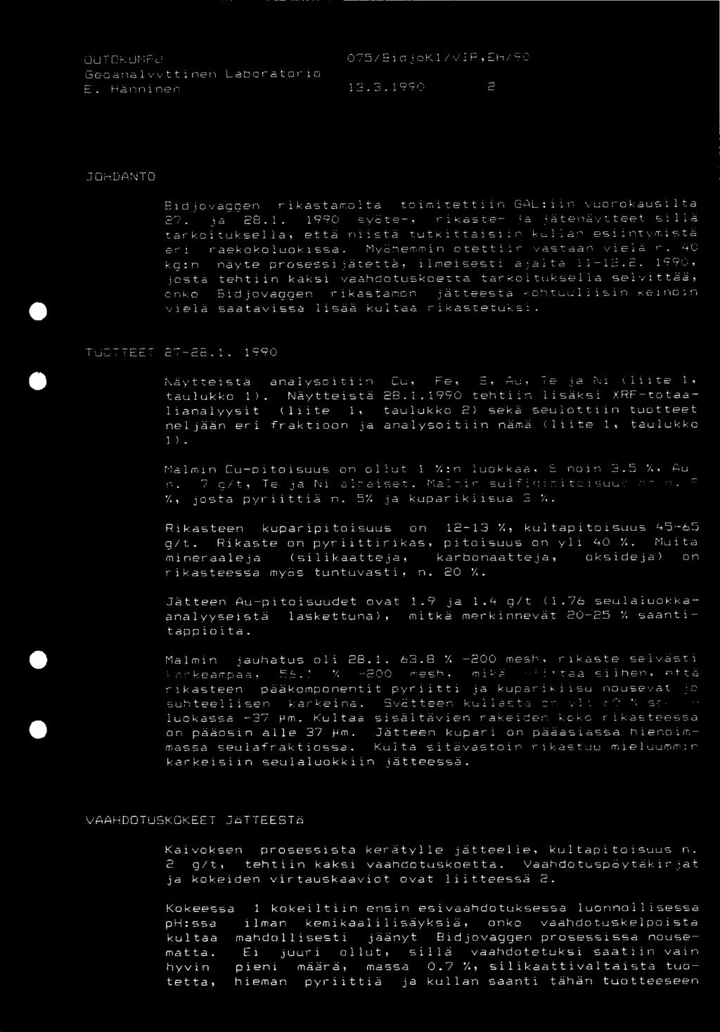 . 990 Näytteistä analysoitiin Cu, Fe, 9, Au, Te ja Ni (liite, taulukko ). Näytteistå 28.