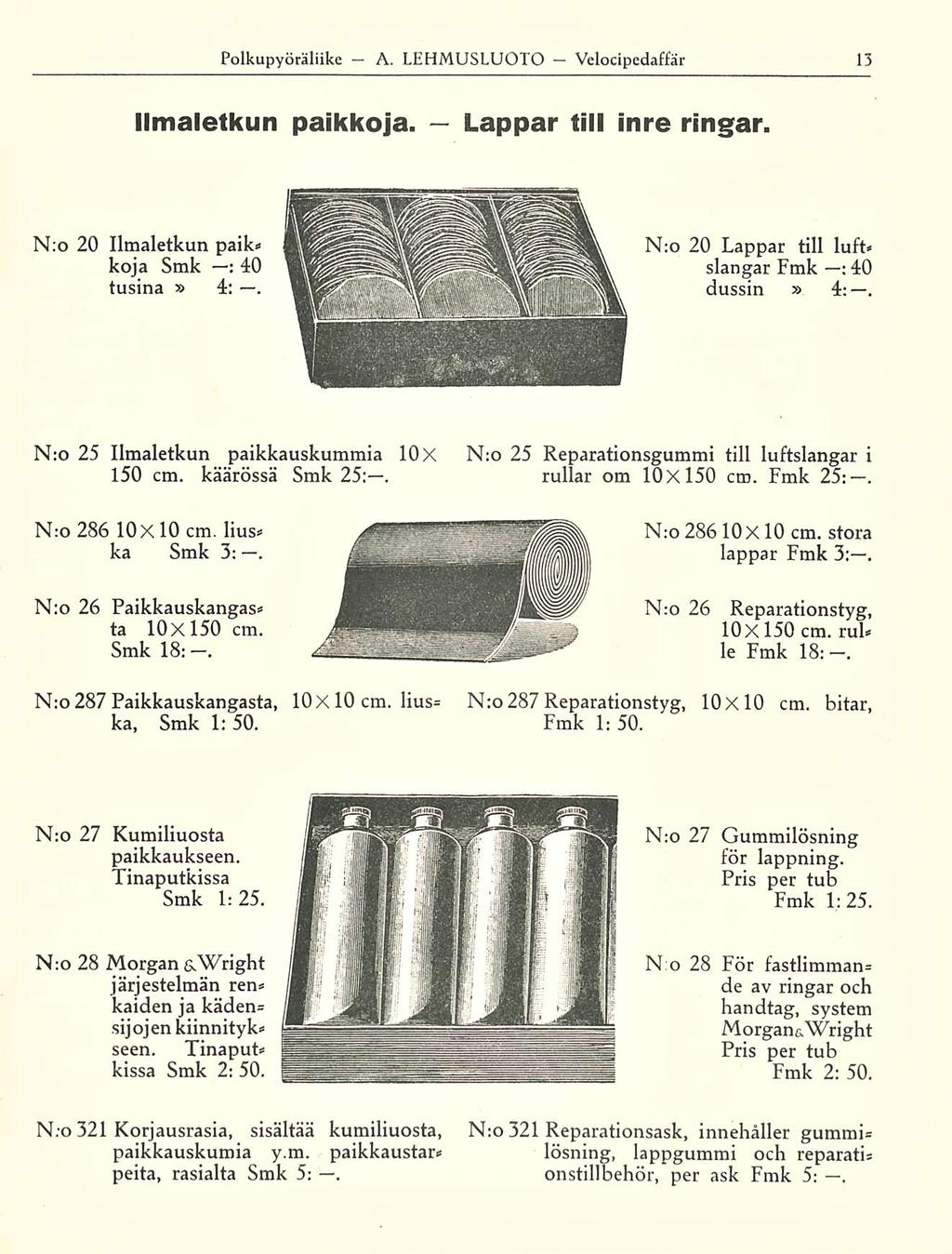 Polkupyöräliike A LEHMUSLUOTO Velocipedaffär Ilmaletkun paikkoja Lappar till inre ringar N;o 20 llmaletkun paik koja Smk : 40 tusina 4: N;o 20 Lappar till luft slangar Fmk ; 40 dussin 4; N:o 25