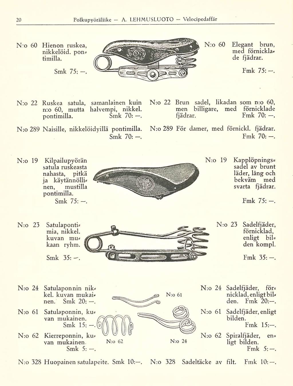 Polkupyöräliike A LEHMUSLUOTO Velocipedaffär N:o 60 Flienon ruskea, nikkelöid pon* timilla Smk 75: N:o 60 Elegant brun, med förnickla de fjädrar Fmk 75: N:o 22 Ruskea satula, samanlainen kuin n;o 60,