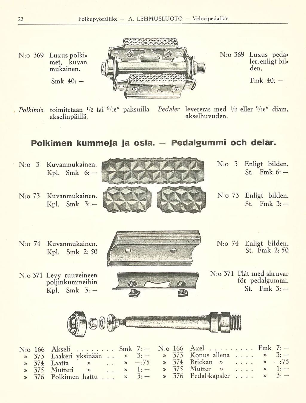 A Polkupyöräliike LEHMUSLUOTO Velocipedaffär N;o 369 Luxus polki* met, kuvan mukainen N:o 369 Luxus peda* ler, enligt bil* den Smk 40; Fmk 40; Poikimia toimitetaan V 2 tai 9 /ie" paksuilla