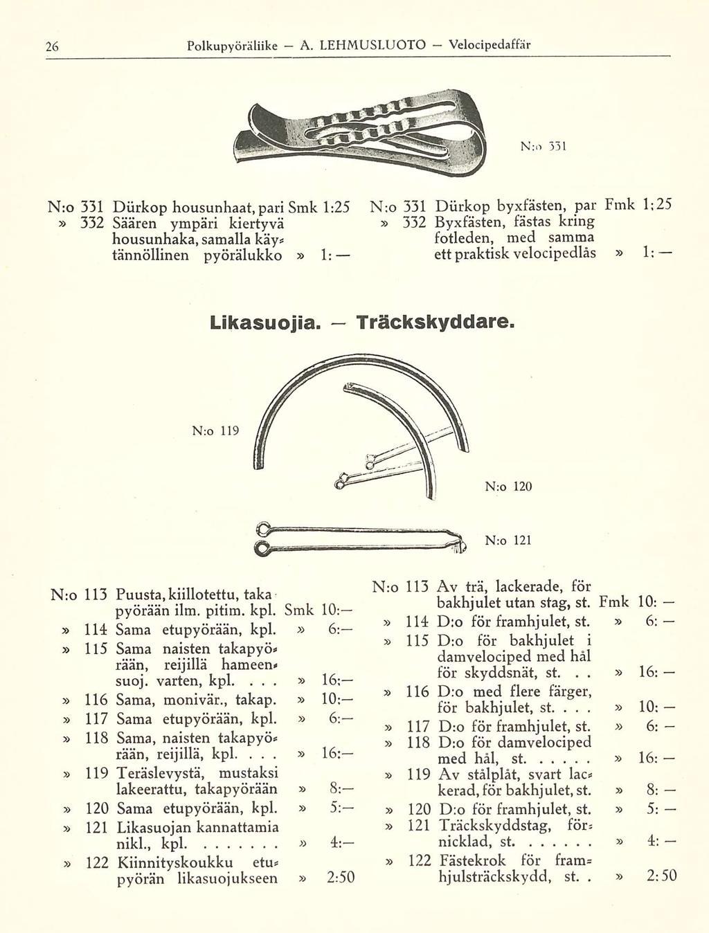 A Polkupyörälle LEHMUSLUOTO Velocipedaffär N:o 331 N:o 331 Diirkop housunhaat, pari Smk 1:25 332 Säären ympäri kiertyvä housunhaka, samallakäy* tännöllinen pyörälukko 1: N;o 331 Diirkop byxfästen,