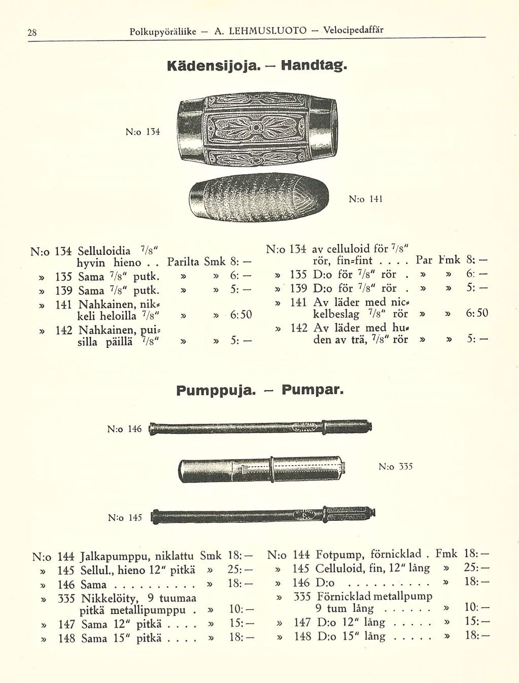 Fmk Polkupyöräliike A LEHMUSLUOTO Velocipedaffär Kädensijoja Handtag Nro 134 Nro 141 N:o 134 Selluloidia 7 /s" hyvin hieno Parilta Smk 8: 135 Sama 7 /s" putk 6: 139 Sama 7 /8" putk 5: 141 Nahkainen,