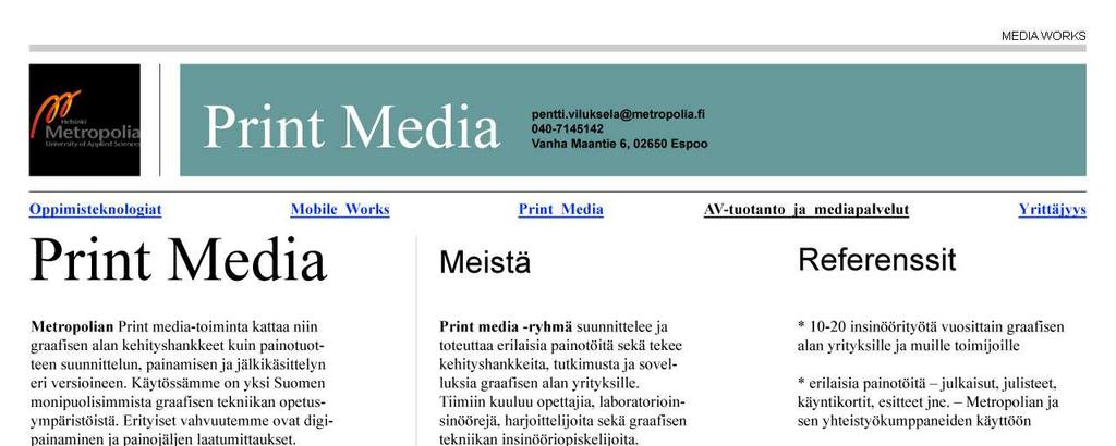 8 3. Print Media Kuva 3: Print Media Yllä olevan kuvan ideaa varten mietin, miten saisin ilmaistua printtimedian läsnäoloa ulkoasulla.