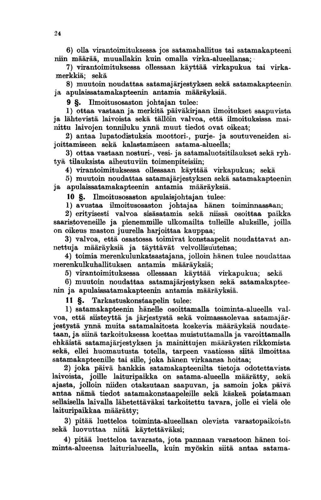 24 6) olla virantoimituksessa jos satamahallitus tai satamakapteeni niin määrää, muuallakin kuin omalla virka-alueellansa; 7) virantoimituksessa ollessaan käyttää virkapukua tai virkamerkkiä; sekä 8)