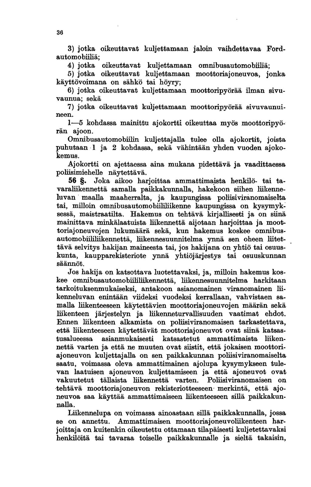 36 3) jotka oikeuttavat kuljettamaan jaloin vaihdettavaa Fordautomobiiliä; 4) jotka oikeuttavat kuljettamaan omnibusautomobiiliä; 5) jotka oikeuttavat kuljettamaan moottoriajoneuvoa, jonka