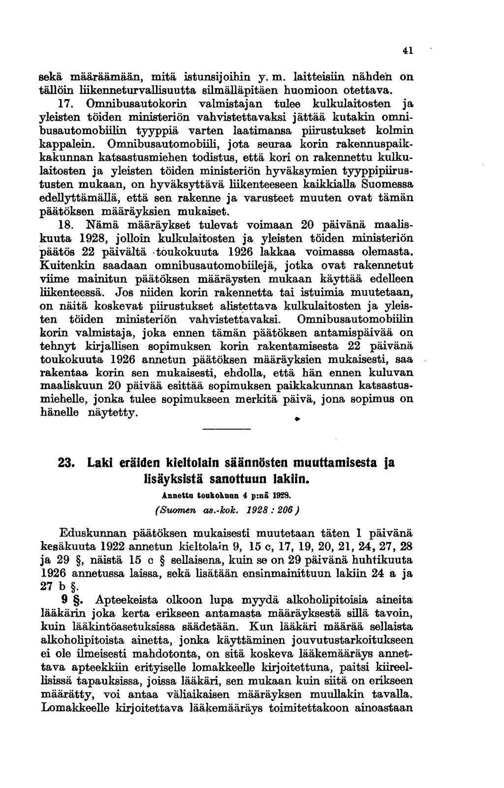 sekä määräämään, mitä istunsijoihin y. m. laitteisiin nähden on tällöin liikenneturvallisuutta silmälläpitäen huomioon otettava. 17.