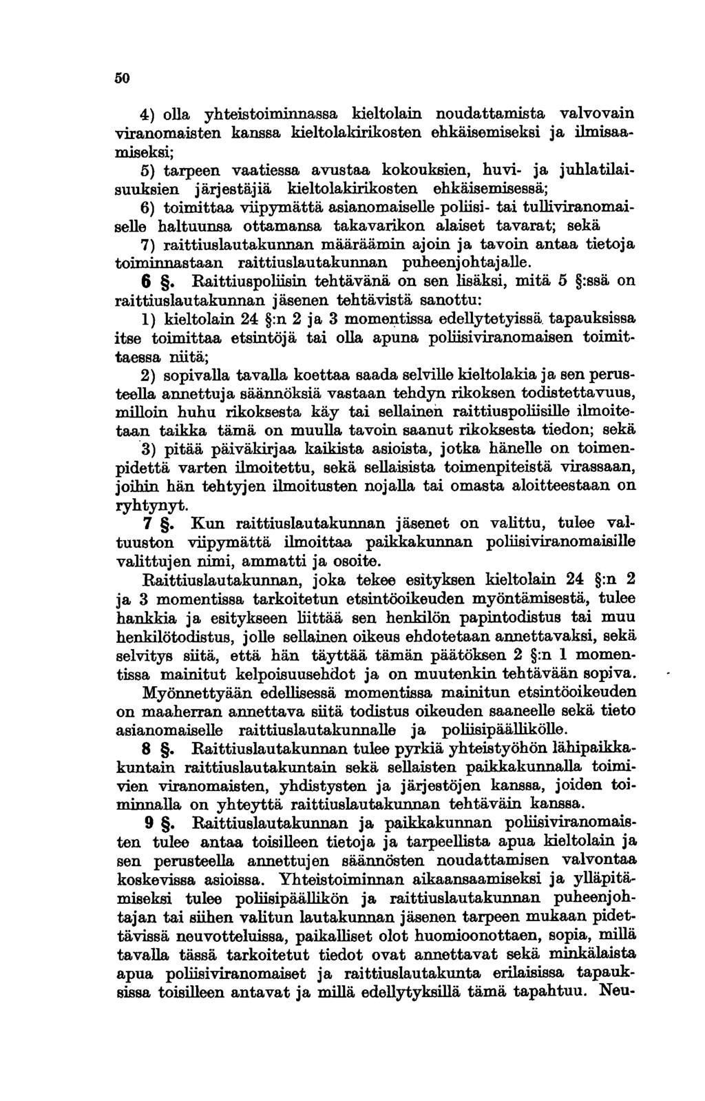 50 4) olla yhteistoiminnassa kieltolain noudattamista valvovain viranomaisten kanssa kieltolakirikosten ehkäisemiseksi ja ilmisaamlseksi; 5) tarpeen vaatiessa avustaa kokouksien, huvi- ja