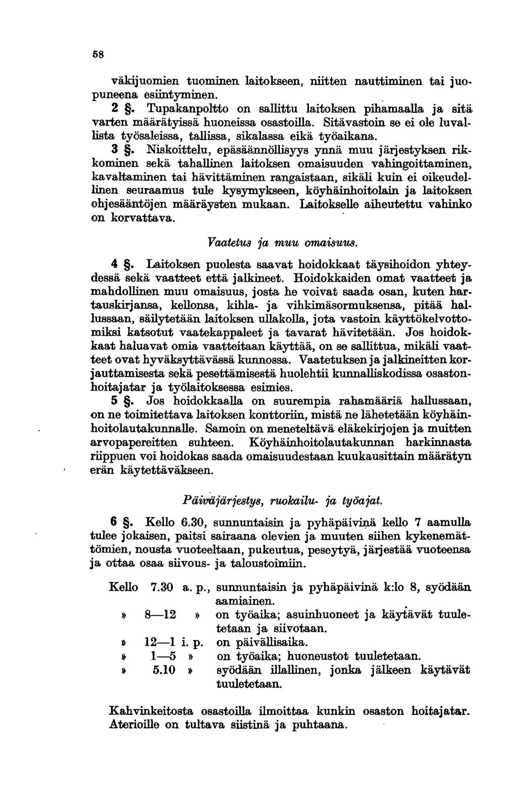 58 väkijuomien tuominen laitokseen, niitten nauttiminen tai juopuneena esiintyminen.. 2. Tupakanpoltto on sallittu laitoksen pihamaalla ja sitä varten määrätyissä huoneissa osastoilla.