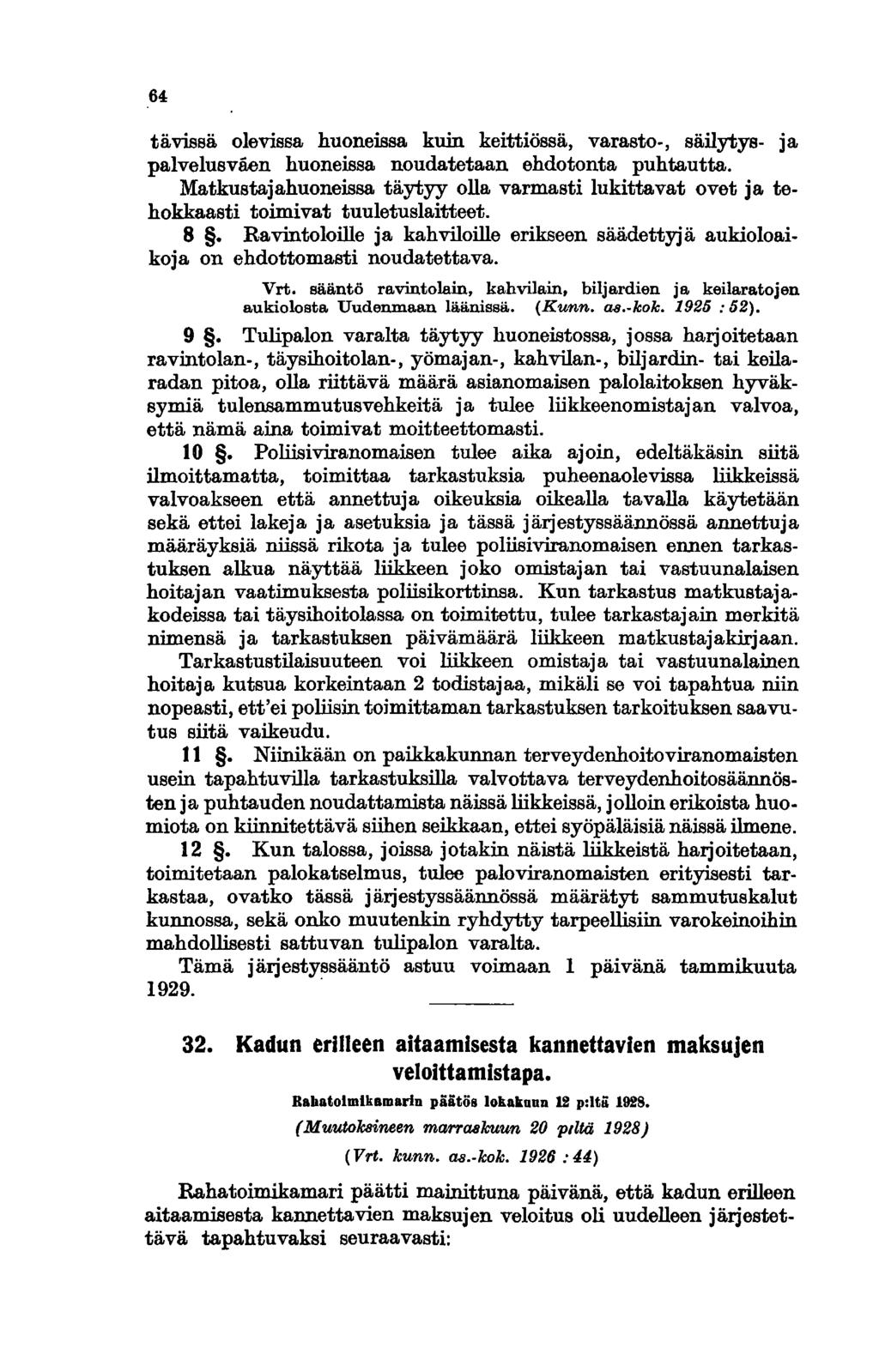 64 tävissä olevissa huoneissa kuin keittiössä, varasto-, säilytys- ja palvelusväen huoneissa noudatetaan ehdotonta puhtautta.