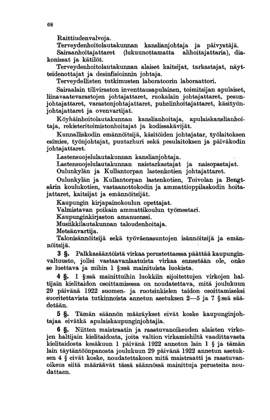 68 Raittiudenvalvoja. Terveydenhoitolautakunnan kanslianjohtaja ja päivystäjä. Sairaanhoitajattaret (lukuunottamatta alihoitajattaria), diakonissat ja kätilöt.