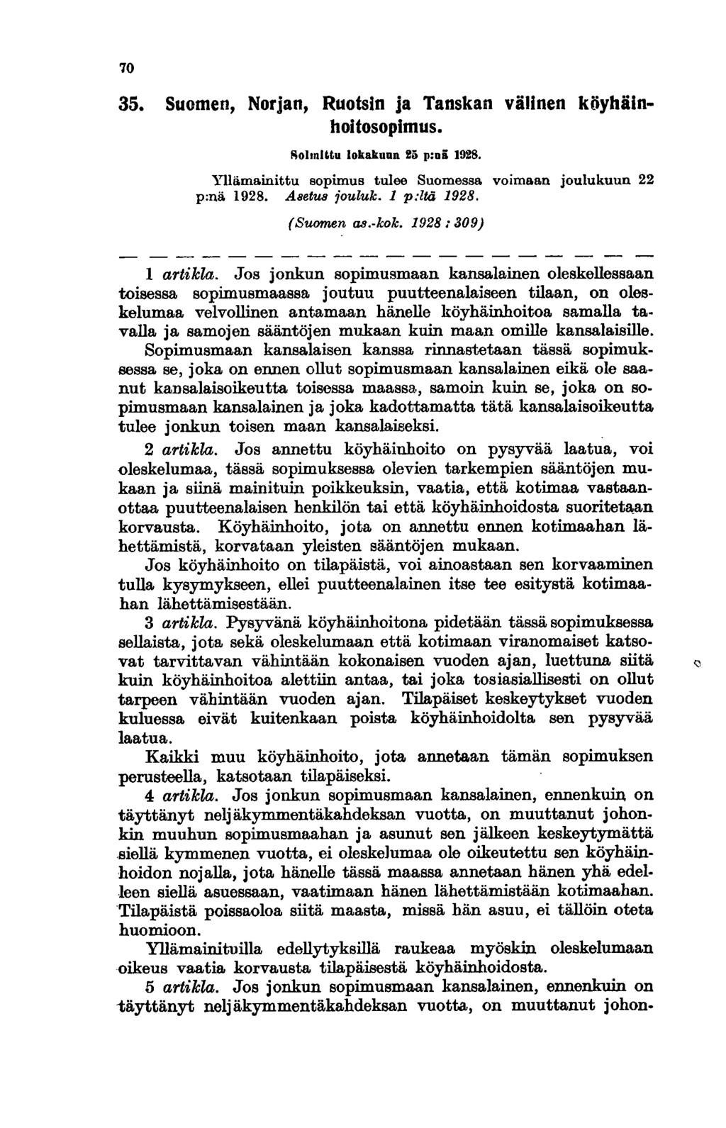 70 35. Suomen, Norjan, Ruotsin ja Tanskan välinen köyhäinhoitosopimus. MohnlUu lokakuun Ilo; p:uä 1928. Yllämainittu sopimus tulee Suomessa voimaan joulukuun 22 p:nä 1928. Asetus iouluk. 1 p:ltä 1928.