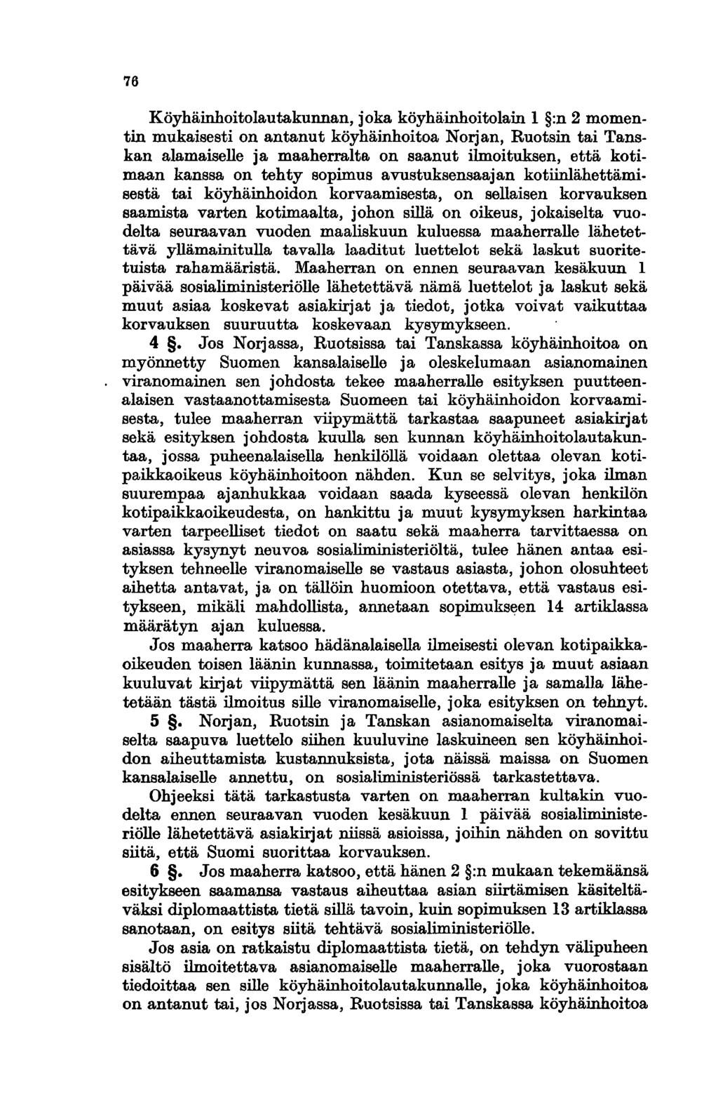 76 Köyhäinhoitolautakunnan, joka köyhäinhoitolain 1 :n 2 momentin mukaisesti on antanut köyhäinhoitoa Norjan, Ruotsin tai Tanskan alamaiselle ja maaherralta on saanut ilmoituksen, että kotimaan