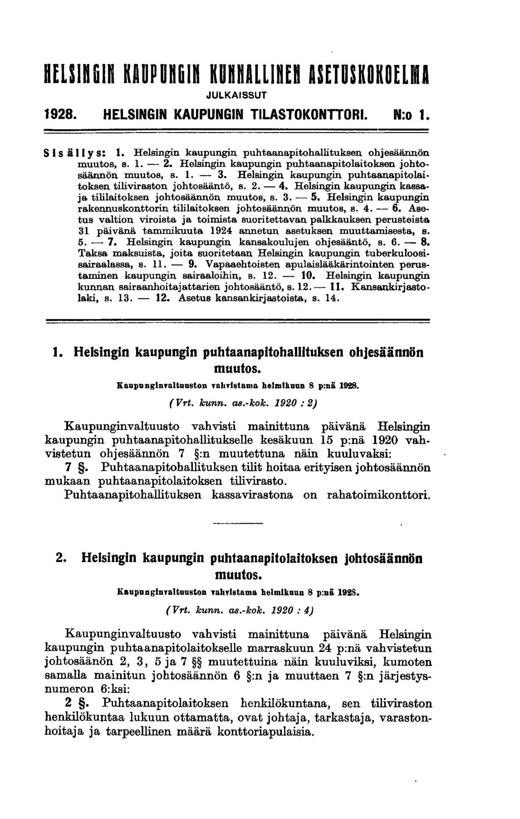 HELSln61n KAUPUn&ln KunnALLinEn ASETUSKOKOELMA JULKAISSUT 1928. HELSINGIN KAUPUNGIN TILASTOKONTIORI. N:o 1. S Isä II y s: 1. Helsingin kaupungin puhtaanapitohallituksen ohjesäännön muutos, s. 1. - 2.