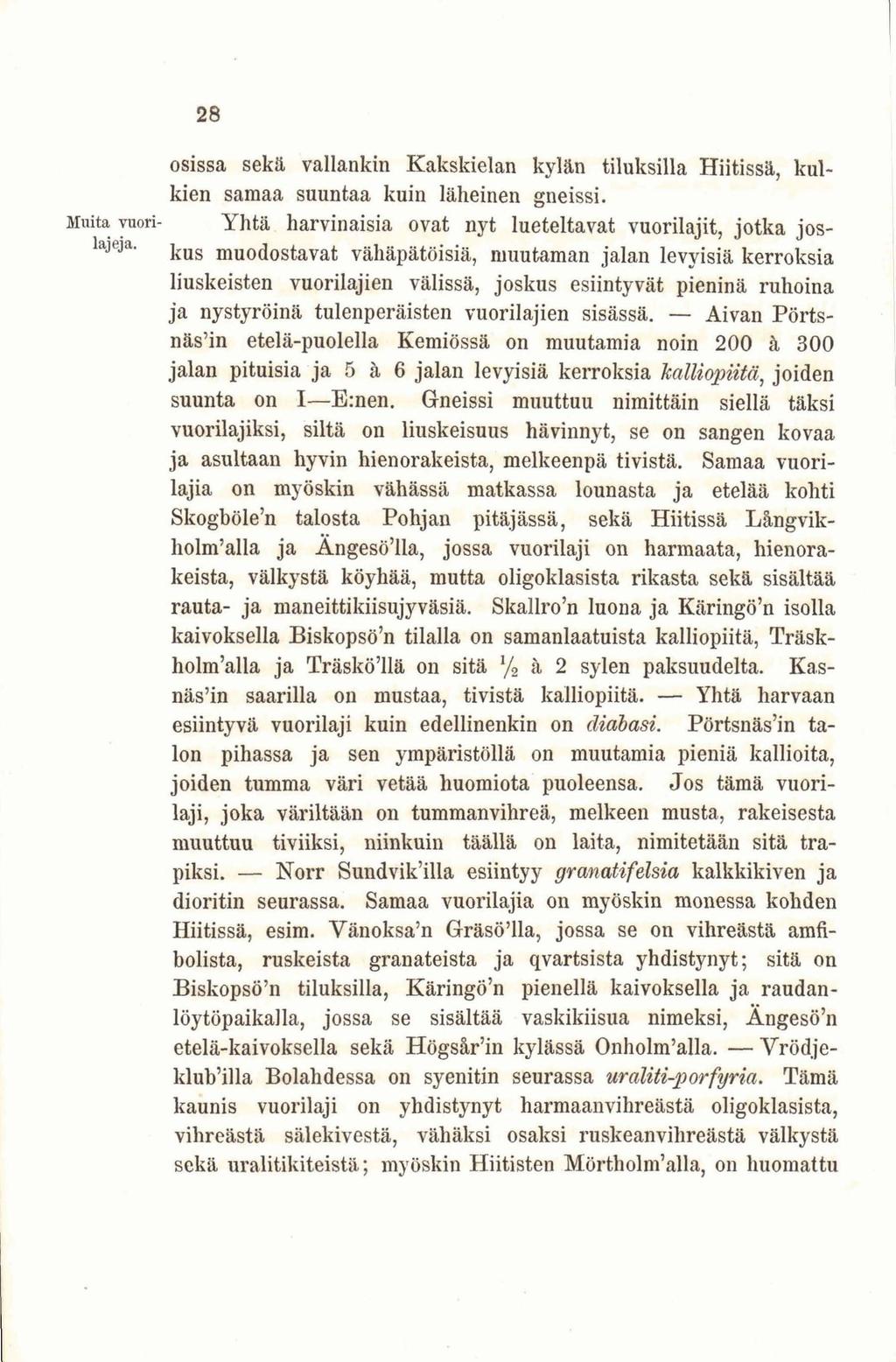 osissa sekä vallankin Kakskielan kylän tiluksilla Hiitissä, kulkien samaa suuntaa kuin läheinen gneissi.