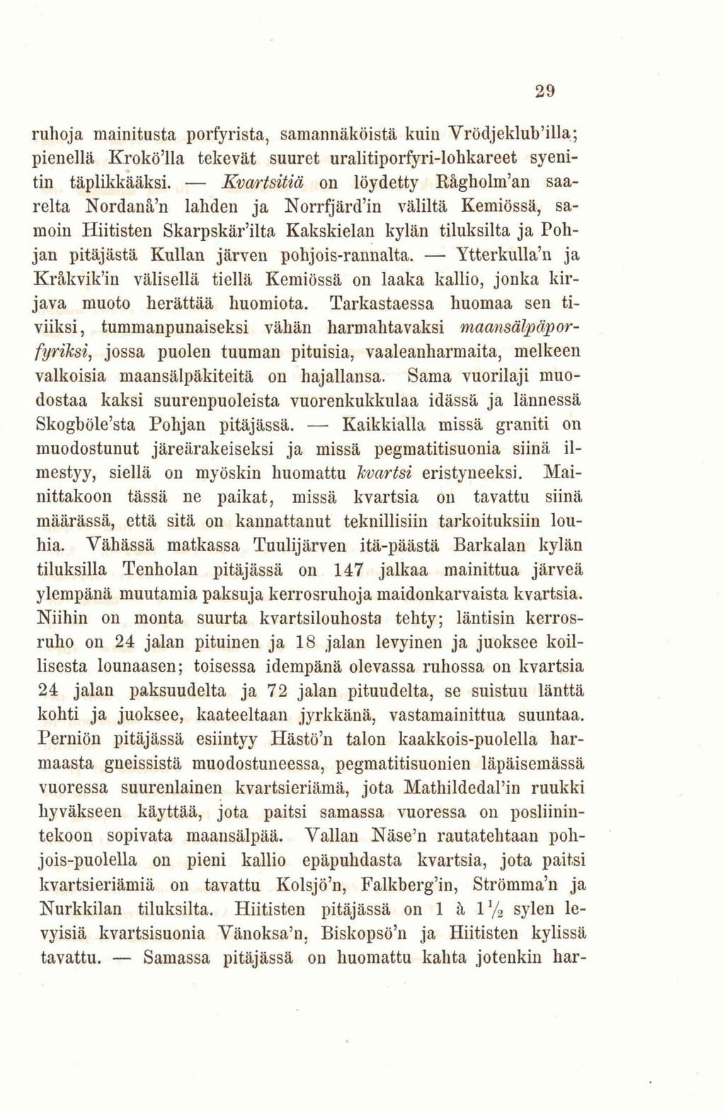 ruhoja mainitusta porfyrista, samannäköistä kuin Vrödjekluh'illa; pienellä Krokö'lla tekevät suuret uralitiporfyri-lohkareet syenitin täplikkääksi.