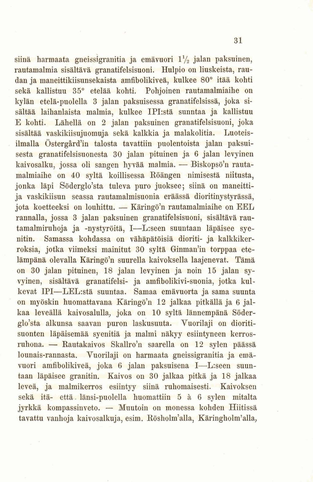 siinä harmaata gneissigranitia ja emävuori iy 2 jalan paksuinen, rautamalmia sisältävä granatifelsisuoni.