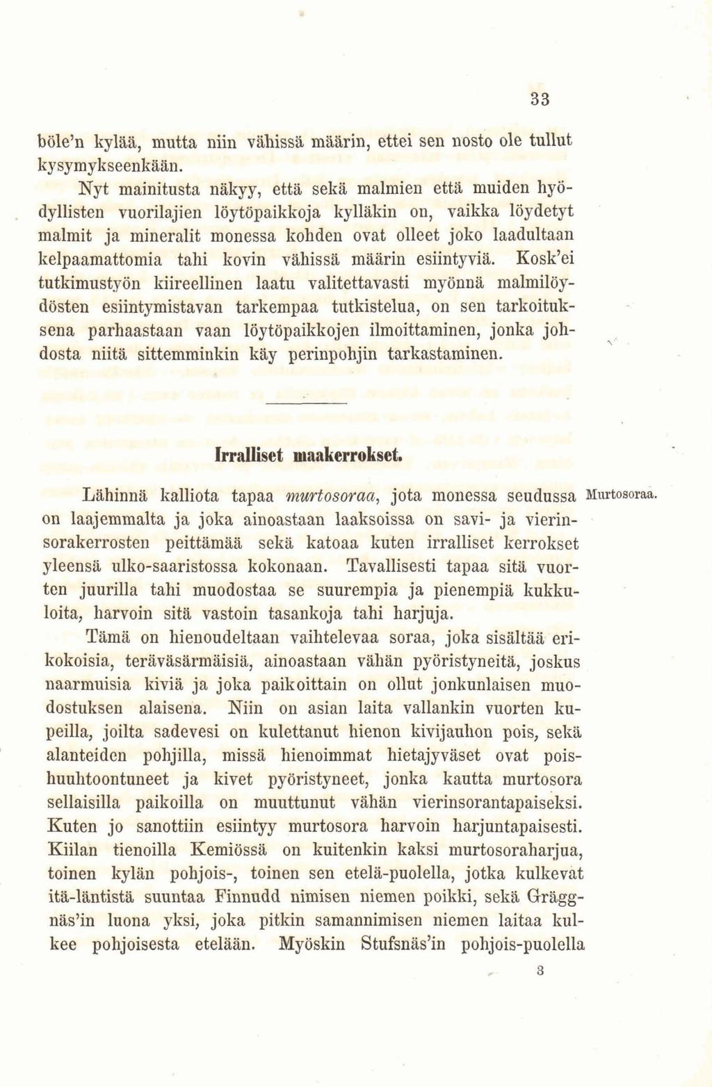 böle'n kylää, mutta niin vähissä määrin, ettei sen nosto ole tullut kysymykseenkään.