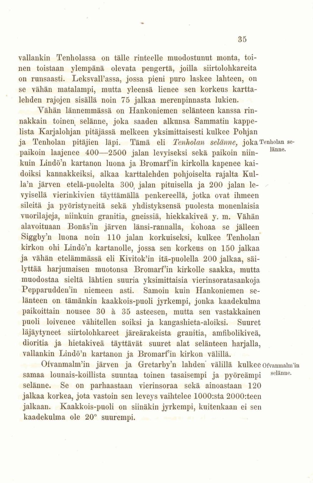 vallankin Tenholassa 011 tälle rinteelle muodostunut monta, toinen toistaan ylempänä olevata pengertä, joilla siirtolohkareita on runsaasti.