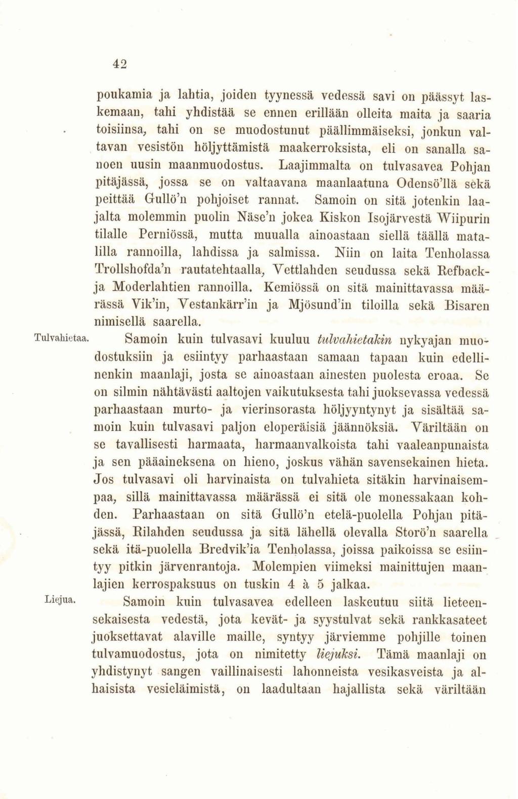 42 poukamia ja lahtia, joiden tyynessä vedessä savi on päässyt laskemaan, tahi yhdistää se ennen erillään olleita maita ja saaria toisiinsa, tahi 011 se muodostunut päällimmäiseksi, jonkun valtavan