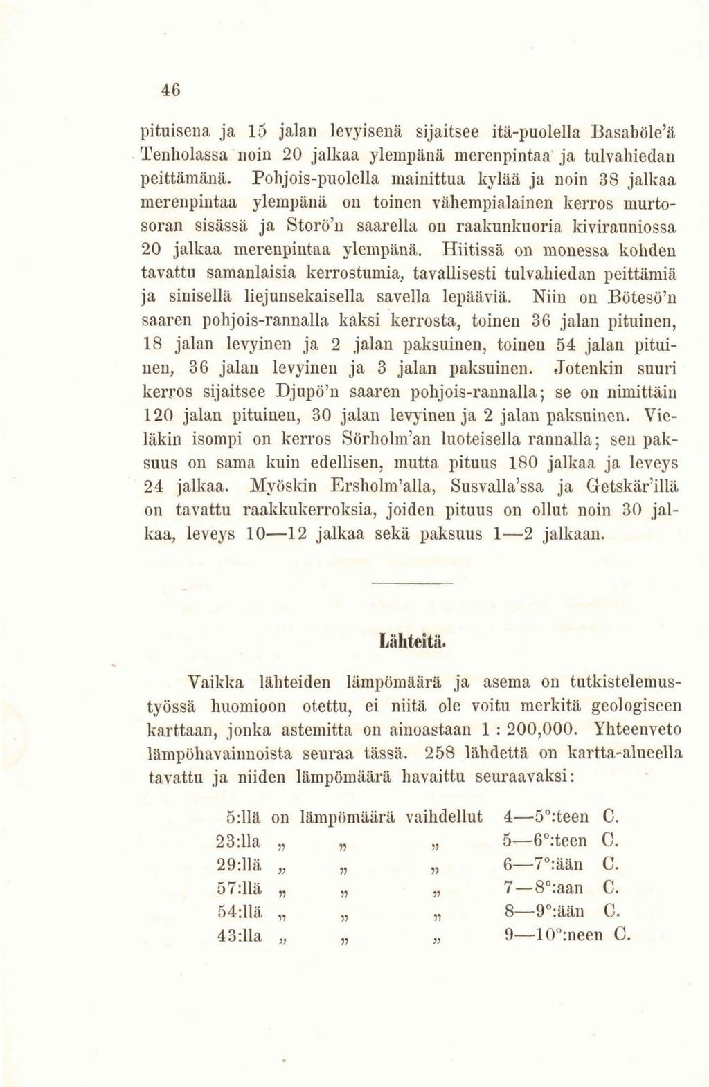 46 pituisena ja 15 jalan levyisenä sijaitsee itä-puolella Basaböle'ä Tenholassa noin 20 jalkaa ylempänä merenpintaa ja tulvaliiedan peittämällä.