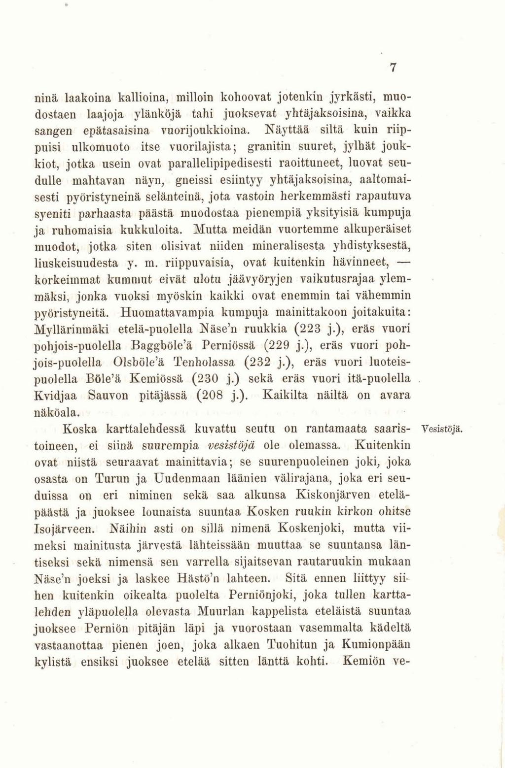 ninä laakoina kallioina, milloin kohoovat jotenkin jyrkästi, muodostaen laajoja ylänköjä tahi juoksevat yhtäjaksoisina, vaikka sangen epätasaisina vuorijoukkioina.