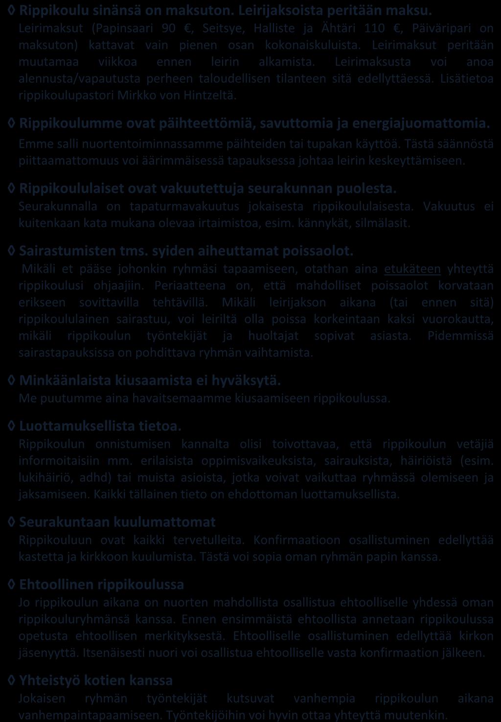 Leirimaksusta voi anoa alennusta/vapautusta perheen taloudellisen tilanteen sitä edellyttäessä. Lisätietoa rippikoulupastori Mirkko von Hintzeltä.